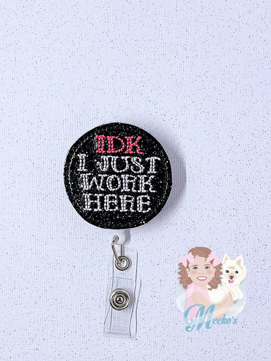 IDK I Just Work Here Badge Reel, funny badge reel, nurse Badge Clip, Teacher Badge, Badge Buddy, sarcastic Badge Topper, sayings badge reel